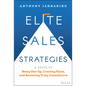 Elite Sales Strategies: A Guide to Being One-Up, Creating Value, and Becoming Truly Consultative - Hardcover