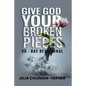 Give God Your Broken Pieces 30- day devotional - Paperback