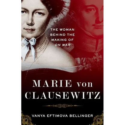 Marie Von Clausewitz: The Woman Behind the Making of on War - Hardcover