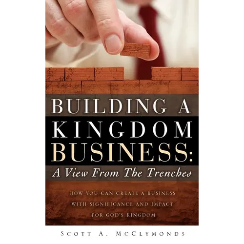 Building a Kingdom Business: A View From the Trenches - Hardcover