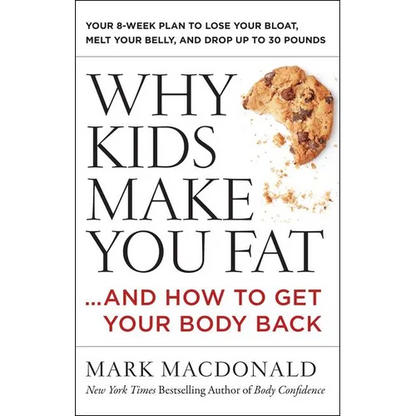 Why Kids Make You Fat: ...and How to Get Your Body Back - Paperback