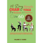 28 Day Simple Chair Yoga for Seniors and BeginnersOver 60: Improving Heart Health and Posture, Intermediate and Advanced Fitness Challenge for Quick W - Paperback