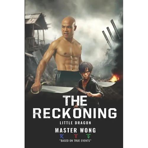 The Reckoning: Little Dragon's Journey: A True Story of Survival and Transformation from Post-War Vietnam to Martial Arts Mastery - Paperback