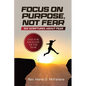 Focus on Purpose, Not Fear: 365 Scriptures about Fear; One for Each Day of the Year: 365 Scriptures about Fear One for Each Day of the Year: 365 - Paperback