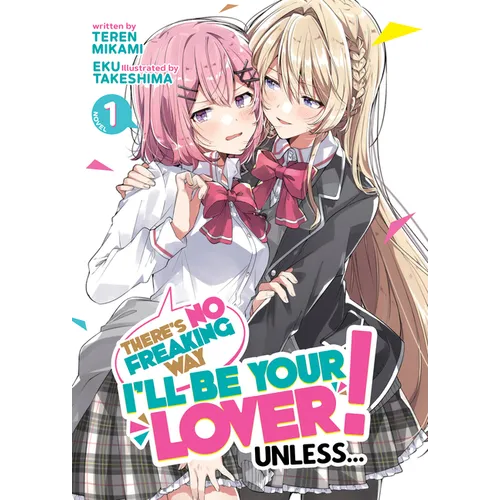 There's No Freaking Way I'll Be Your Lover! Unless... (Light Novel) Vol. 1 - Paperback