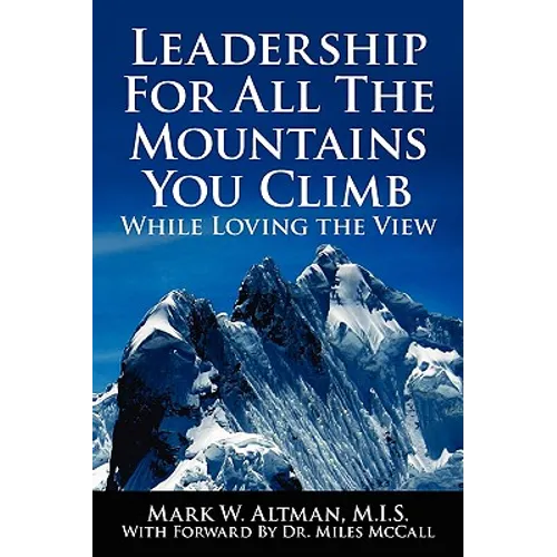 Leadership For All The Mountains You Climb: While Loving the View - Paperback
