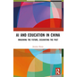 AI and Education in China: Imagining the Future, Excavating the Past - Paperback
