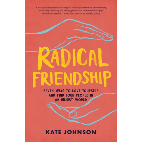 Radical Friendship: Seven Ways to Love Yourself and Find Your People in an Unjust World - Paperback