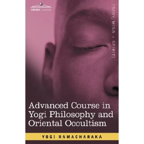 Advanced Course in Yogi Philosophy and Oriental Occultism - Paperback