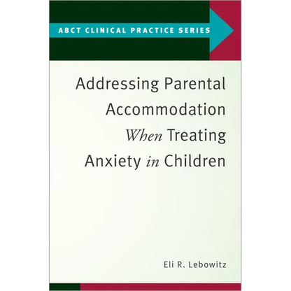 Addressing Parental Accommodation When Treating Anxiety in Children - Paperback