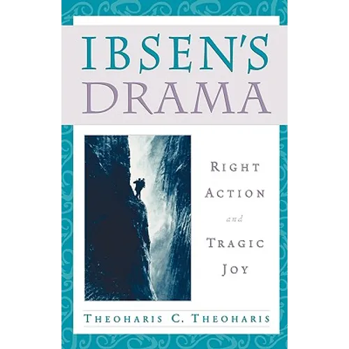 Ibsen's Drama: Right Action and Tragic Joy - Paperback