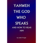 Yahweh The God Who Speaks: and How To Hear Him - Paperback