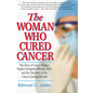 The Woman Who Cured Cancer: The Story of Cancer Pioneer Virginia Livingston-Wheeler, M.D., and the Discovery of the Cancer-Causing Microbe - Hardcover