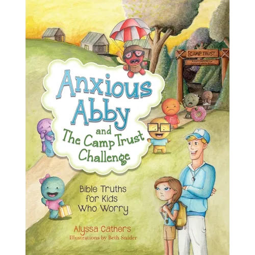 Anxious Abby and The Camp Trust Challenge: Bible Truths for Kids Who Worry - Paperback