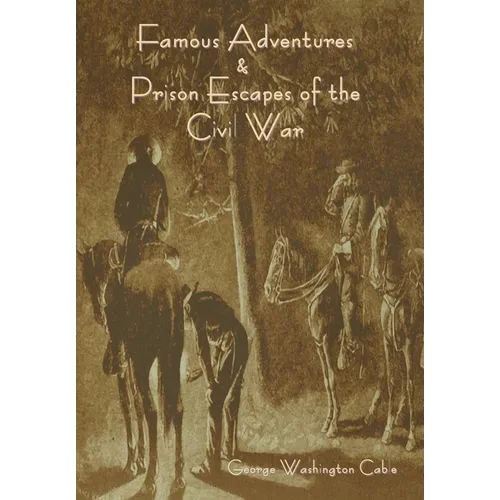 Famous Adventures and Prison Escapes of the Civil War - Hardcover