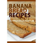 Banana Bread Recipes: The Ultimate Guide to Banana Bread Recipes - Paperback