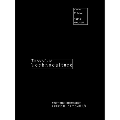 Times of the Technoculture: From the Information Society to the Virtual Life - Paperback