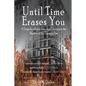 Until Time Erases You: A Tragedy of Love, Loss, and Courage in the Shadow of the Triangle Factory - Paperback
