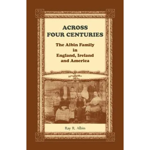 Across Four Centuries: The Albin Family in England, Ireland and America - Paperback