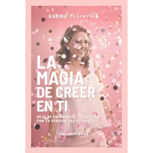 La Magia de Creer En Ti: Deja de Esconderte y Conecta con Tu Versión Más Poderosa - Paperback