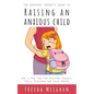 The Empathic Parent's Guide to Raising an Anxious Child: How to Help Your Kids Overcome Shyness, Worry, Separation and Social Anxiety - Paperback