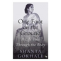 One Foot on the Ground: A Life Told Through the Body - Paperback