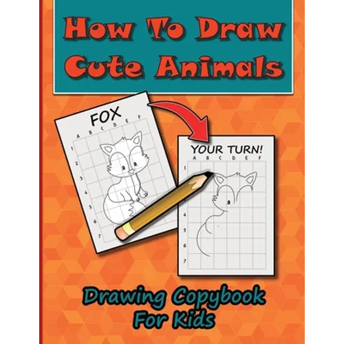 How To Draw Cute Animals, Drawing Copybook For Kids: Learn To Draw Over 50 Cute Creatures, Using This Easy To Follow Drawing Copybook - Paperback