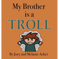 My Brother is a Troll - Hardcover