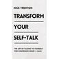 Transform Your Self-Talk: The Art of Talking to Yourself for Confidence, Belief, and Calm: The Art of Talking to Yourself for Confidence, Belief, and - Hardcover