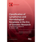 Classification of Lymphomas and Hematological Neoplasia in the Era of Genomic Research: A Themed Issue in Honor of Dr. Elaine S. Jaffe - Hardcover