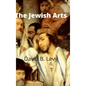 The Jewish Arts: Music, Art, Architecture, Film, Dance - Hardcover
