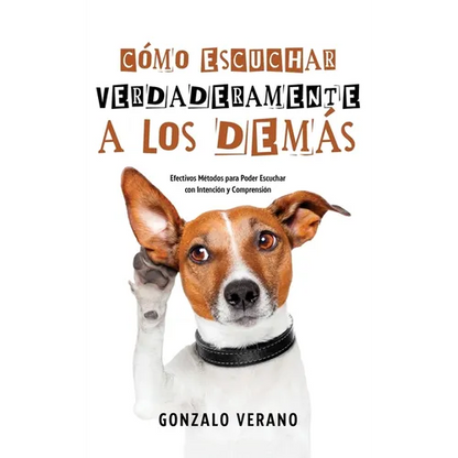 Cómo Escuchar Verdaderamente a los Demás: Efectivos Métodos para Poder Escuchar con Intención y Comprensión - Paperback