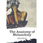 The Anatomy of Melancholy - Paperback