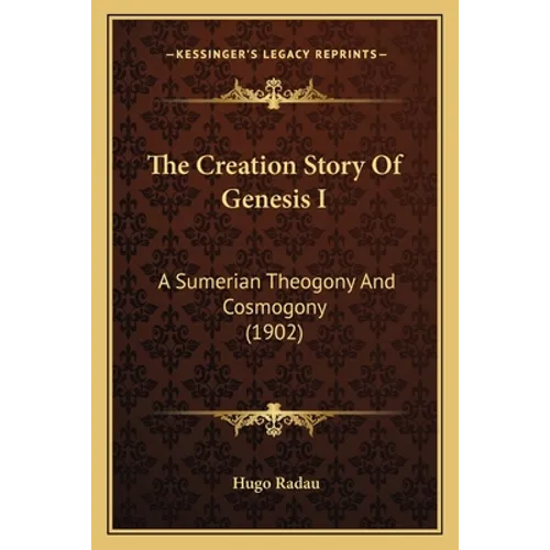 The Creation Story Of Genesis I: A Sumerian Theogony And Cosmogony (1902) - Paperback