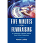 Five Minutes For Fundraising: A Collection of Expert Advice from Gifted Fundraisers - Paperback