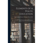 Elements of a Polite Education: Carefully Selected From the Letters of Philip Dormer Stanhope, Earl of Chesterfield to his Son - Hardcover