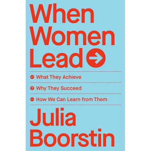 When Women Lead: What They Achieve, Why They Succeed, and How We Can Learn from Them - Hardcover