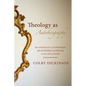 Theology as Autobiography: The Centrality of Confession, Relationship, and Prayer to the Life of Faith - Hardcover