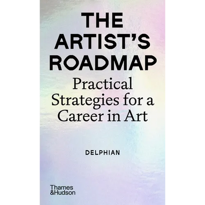 The Artist's Roadmap: Practical Strategies for a Career in Art - Paperback
