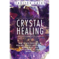 Crystal Healing: How to Use Crystals in Healing, Stress and Anxiety Management, and Development of Your Intuition - Paperback