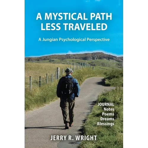 A Mystical Path Less Traveled: A Jungian Psychological Perspective - Journal Notes, Poems, Dreams, and Blessings - Paperback
