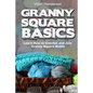Granny Square Basics: Learn How to Crochet and Join Granny Square Motifs - Paperback