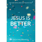 Jesus Is Better: The God Who Likes and Enjoys You - Hardcover