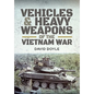 Vehicles and Heavy Weapons of the Vietnam War - Hardcover