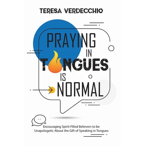 Praying in Tongues is Normal: Encouraging Spirit-Filled Believers to be Unapologetic About the Gift of Speaking in Tongues - Paperback