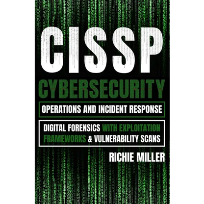 Cissp: Cybersecurity Operations and Incident Response: Digital Forensics with Exploitation Frameworks & Vulnerability Scans - Paperback
