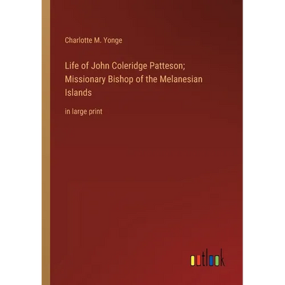 Life of John Coleridge Patteson; Missionary Bishop of the Melanesian Islands: in large print - Paperback