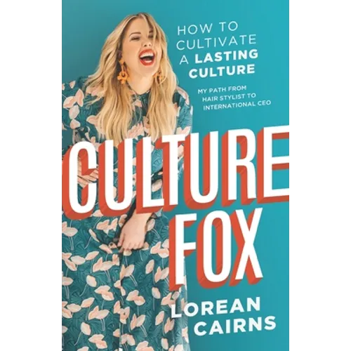 Culture Fox: How to Cultivate a Lasting Culture. My Path From Hair Stylist to International CEO - Paperback