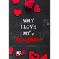 Why I Love My Daughter: : Fill in the reasons why you love someone to give as a personalised gift, 50 pages, 7x10 inches - Paperback
