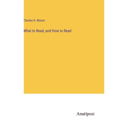What to Read, and How to Read - Hardcover